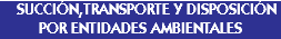  SUCCIÓN,TRANSPORTE Y DISPOSICIÓN POR ENTIDADES AMBIENTALES 