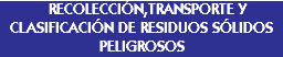  RECOLECCIÓN,TRANSPORTE Y CLASIFICACIÓN DE RESIDUOS SÓLIDOS PELIGROSOS