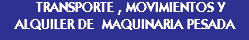  TRANSPORTE , MOVIMIENTOS Y ALQUILER DE MAQUINARIA PESADA